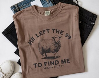 Comfort Colors He Left the 99 Sheep Graphic T-Shirt | Matthew 18:12-14 Christian Tee