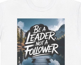 Be aLeader, Not a Follower - Inspirierendes Unisex Grafik-T-Shirt, motivierendes Outdoor-Design