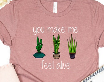 Pflanzenliebhaber Shirt, Botanischer Garten Tee, "You Make Me Feel Alive"
