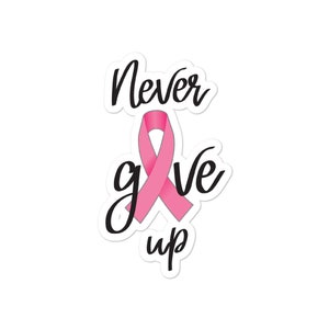 Never Give Up, Breast Cancer – Bubble-free stickers