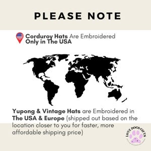 May include: White background with the text "PLEASE NOTE" in black. Below is a map of the world in black. Text states that corduroy hats are embroidered only in the USA. Yupong & Vintage Hats are embroidered in the USA & Europe.
