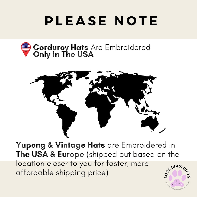 May include: White background with the text "PLEASE NOTE" in black. Below is a map of the world in black. Text states that corduroy hats are embroidered only in the USA. Yupong & Vintage Hats are embroidered in the USA & Europe.