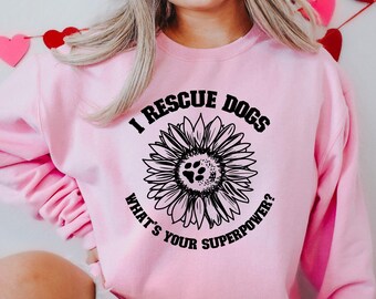 I Rescue Dogs Sweatshirt: Dog Mom Superpower Crewneck