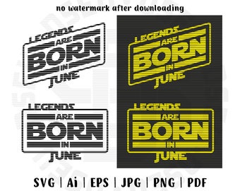 SVG File, Legends are born in June, Birthday, June, Star Wars, Born in June, June month, Birthday in June