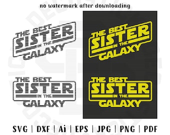 SVG File, The Best Sister in the Galaxy, Best Sister, Best Sis, Star Wars, Best Sissy, Sister's Day, Sissy