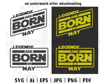 SVG File, Legends are born in May, Birthday, May, Star Wars, Born in May, May month, Birthday in May