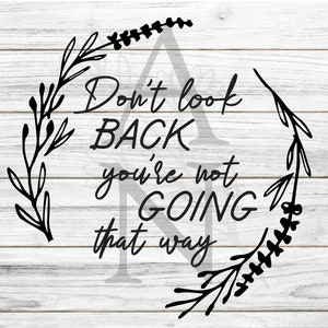 Don&#39;t Look Back SVG/ Don&#39;t look back you&#39;re not going that way/ new beginnings shirt/ inspirational quote svg/looking to the future