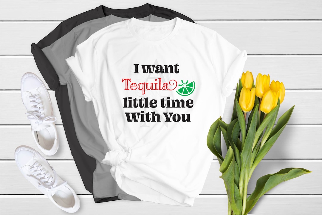 I Want Tequila Little Time With You SVG/ Tequila Shirt / Country Music
