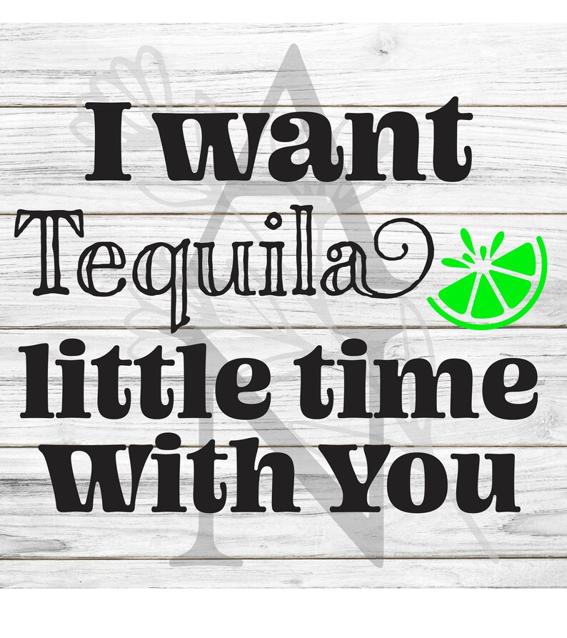 I Want Tequila Little Time With You SVG/ Tequila Shirt / Country Music
