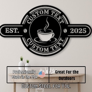 May include: Black metal coffee sign with a circular design featuring a coffee cup and steam. The sign includes the text "EST. 2025" and "CUSTOM TEXT". The sign also includes the text "Professionally Made in the USA" and "Great For the Outdoors".