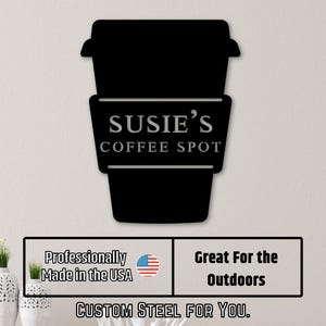 May include: Black metal coffee cup sign with the text "SUSIE'S COFFEE SPOT". The sign is professionally made in the USA and is great for the outdoors. The sign reads "CUSTOM STEEL FOR YOU."