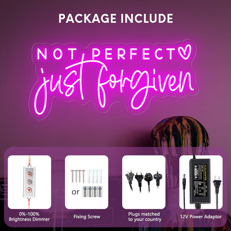 May include: Pink neon sign with the text "NOT PERFECT♡ just forgiven". The package includes a dimmer switch, fixing screws, plugs, and a 12V power adapter.