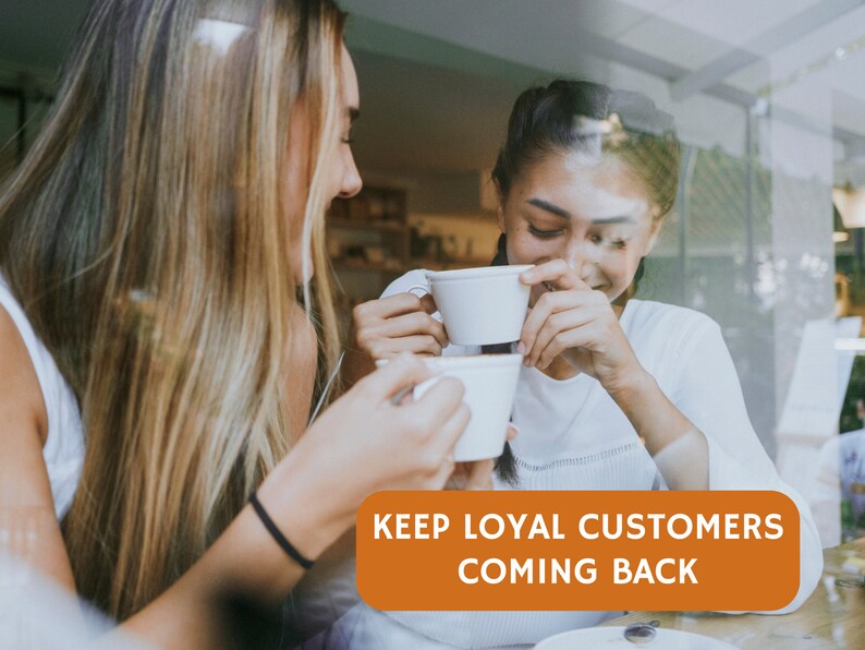 Photograph of Two woman in a coffee shop enjoying each others company and coffee. Copy reads Keep loyal customers coming back. Fully editable exclusively in Canva
