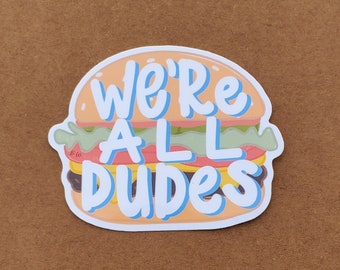 We're All Dudes Sticker: Good Burger Movie, Hand-Drawn Decal