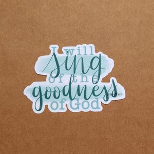 I Will Sing of the Goodness of God Sticker: Worship Lyrics Die Cut Decal
