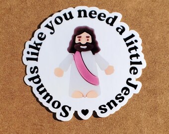 You need a little Jesus Sticker: Die Cut Water Bottle and Laptop Decal