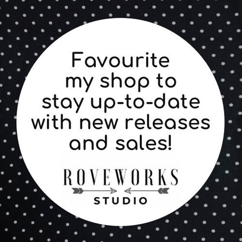 May include: White circle with black text on a black background with white polka dots. The text reads "Favourite my shop to stay up-to-date with new releases and sales!" Below the text is the logo "ROVEWORKS STUDIO" with two arrows pointing in opposite directions.