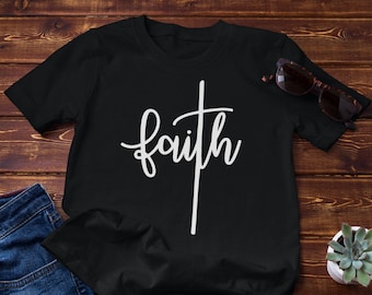 Faith T-shirt, Christian Shirt, Faith Shirt, Cross Shirt, Cross, Jesus t-shirt, Religious Shirt, Faith T-Shirt