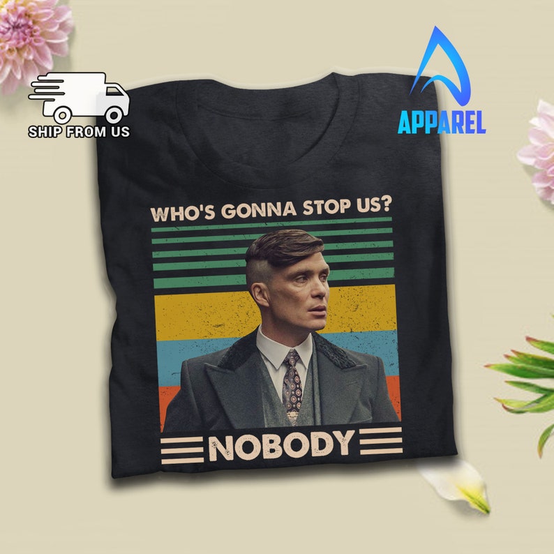 Tommy Shelby Who/'s Gonna Stop Us Nobody Vintage T Shirt Peaky Blinders Inspired Movie T-Shirt