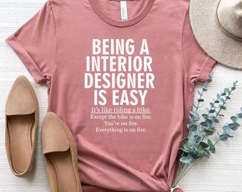 Being A Interior Designer Is Easy Shirt, Funny Interior Designer Sweatshirt, Cute Interior Designer Shirt, Gift Idea Shirt, Hoodie