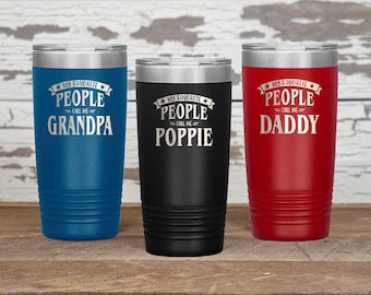 My Favorite People Call Me Daddy, Tumbler For Grandpa, Father's Day Gifts, Gifts For Fathers Day, Poppie Gifts, Personalized Tumbler