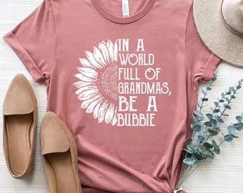 In A World Full Of Grandmas Be A Bubbie Shirt, Bubbie Sweatshirt, Bubbie Sunflower Shirt, Gifts For Bubbie, Bubbie Mother’s Day Gift Shirt