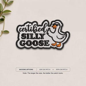 May include: An embroidered patch featuring a white goose wearing black sunglasses, with the text "certified SILLY GOOSE" in black thread. The patch has a black border and includes a text box below stating "BACKING OPTIONS: SEW ON PATCH or IRON ON PATCH".