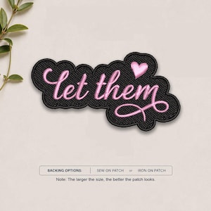 May include: An embroidered patch with a black background and the pink cursive text let them, featuring a small pink heart above the letter m. Below the patch, text indicates backing options of sew on patch or iron on patch.