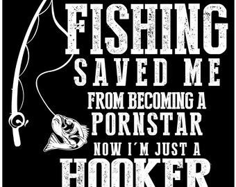 Fishing saved me from becoming a pornstar. Now I'm just a Hooker.