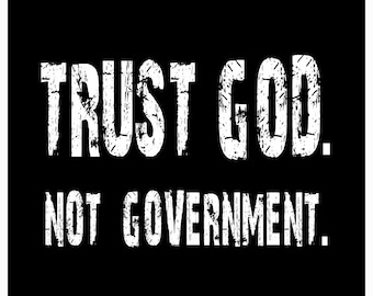 Trust God not Government, Trust God Tshirt, Anti Government tshirt, smaller government