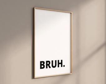 Bruh Print - Teenage Boys Room Decor Wall Art Wall Prints Bedroom Prints Den Man Cave Decor Home Trend Home Accessories Christmas Gift Bro