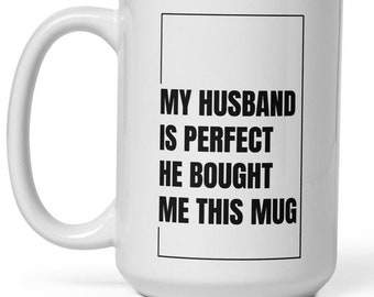 Funny Husband Mug – My Husband Is Perfect Coffee Cup, Cute Gift for Wife, Spouse Appreciation Mug, Valentine or Anniversary Gift Idea