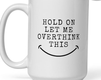 Overthinking Kaffeetasse - Halt Dich fest, lass mich diese Tasse überdenken, lustiges Geschenk für Overthinkers, sarkastische Morgentasse für Sie oder Ihn