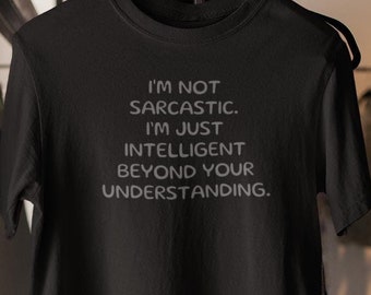 Sarcastic T-Shirt – I’m Not Sarcastic Tee, Funny Attitude Shirt for Men and Women, Snarky Humor Gift, Witty Graphic Tee, Bold Statement Top