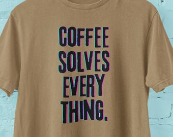 Coffee Solves Everything T-Shirt – Funny Coffee Lover Tee, Caffeine Humor Shirt, Sarcastic Graphic Tee, Gift for Coffee Addicts