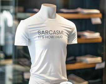 Funny Sarcasm T-Shirt – Sarcasm It's How I Hug Tee, Witty Graphic Shirt for Men and Women, Humorous Gift, Snarky Quote Apparel