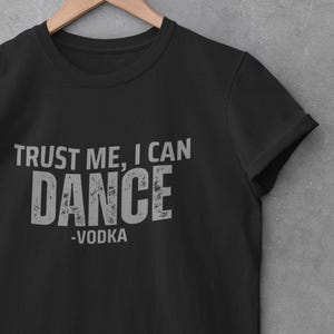 Funny Vodka Shirt – Trust Me I Can Dance Tee, Drinking Humor Shirt, Vodka Lover Gift, Party Tee for Men and Women, Boozy Apparel
