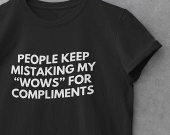 Sarcastic T-Shirt - People Keep Mistaking My "WOWS" for Compliments Tee | Funny Graphic Tee for Sarcasm Fans & Compliment Lovers