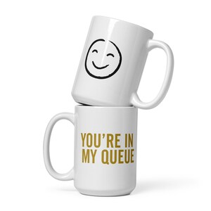 Coffee Mug - You’re In My Queue | Funny Coffee Cup | Customizable Gift for Friends & Family | Office Humor Ceramic Mug