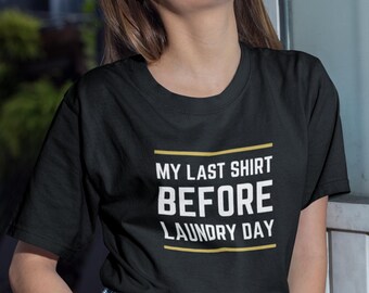 Chemise de lessive - T-shirt drôle de dernier nettoyage, T-shirt humoristique pour homme et femme, cadeau sarcastique pour le linge sale, tenue décontractée de week-end