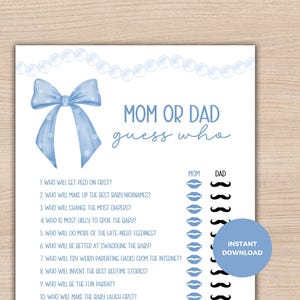 May include: A light blue "Mom or Dad Guess Who" baby shower game. The card features a blue bow, pearl accents, and a list of questions to guess who will do what. The words "Instant Download" are also visible.