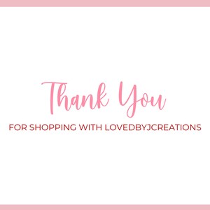 May include: Pink text on a white background with a pink border. The text reads "Thank You" and "For Shopping with LovedByJCreations".