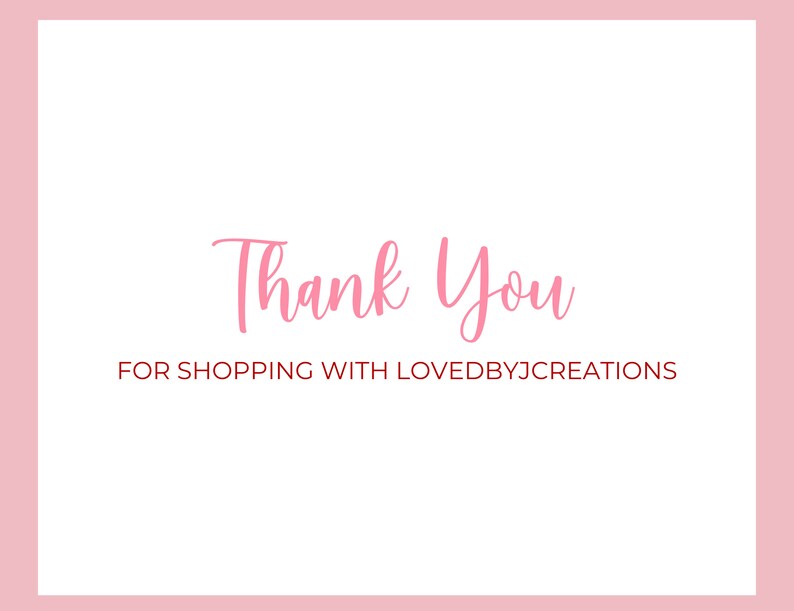 May include: Pink text on a white background with a pink border. The text reads "Thank You" and "For Shopping with LovedByJCreations".
