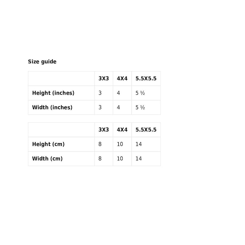 May include: Size guide for a product with measurements in inches and centimeters. The table shows the height and width of the product in inches and centimeters for three different sizes: 3x3, 4x4, and 5.5x5.5.