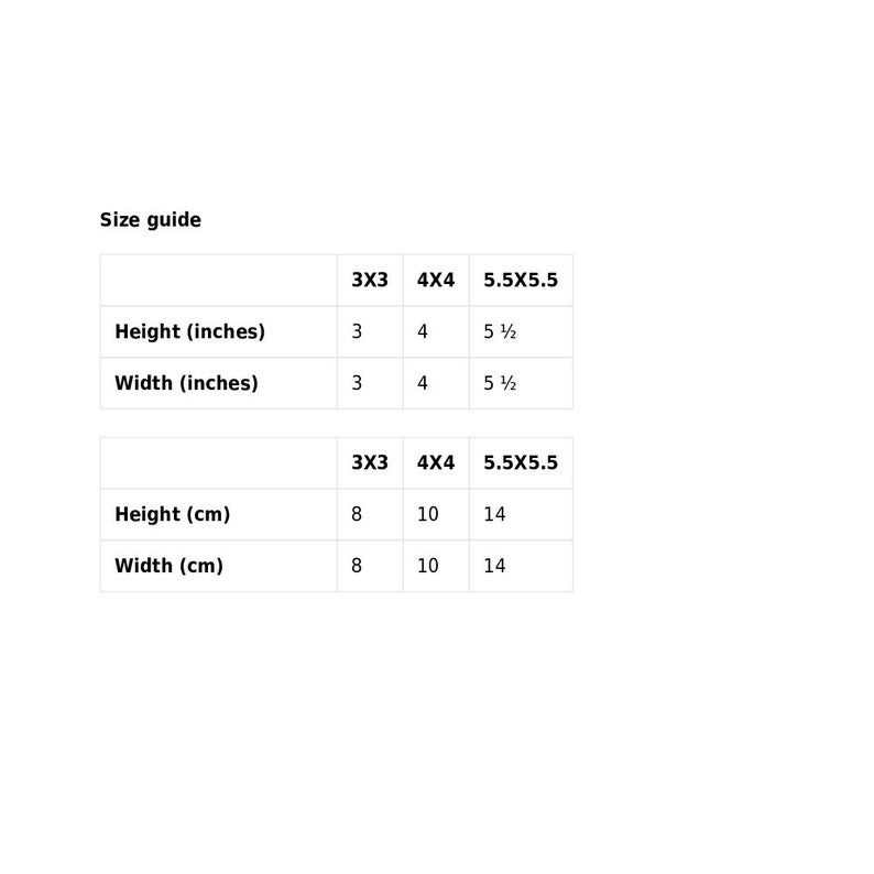 May include: Size guide for a product with measurements in inches and centimetres. The table shows the height and width of the product in inches and centimetres for three different sizes: 3x3, 4x4, and 5.5x5.5.