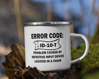 Error Code ID-10-T - Problem caused by defective input device located in a chair Enamel Mug