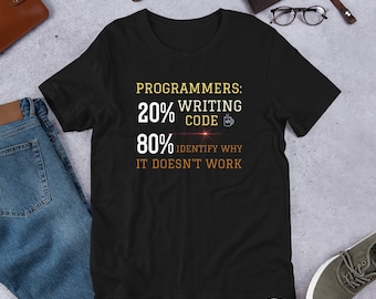 Programmers: 20% Writing code, 80 Identify Why It Doesn't Work Short-Sleeve Unisex T-Shirt