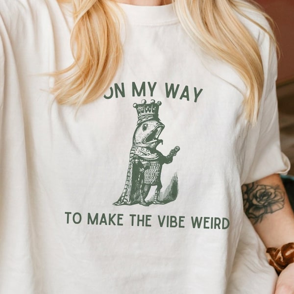 On My Way To Make The Vibe Weird T Shirt, Funny Meme Tees, Anxiety Shirts, Vintage Oversized Tee, Comfort Colors, Gag Gift