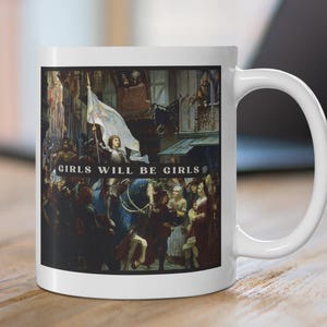 Girls Will Be Girls Mug, Joan of Arc Mug, Joan of Arc Gifts, Women Leaders Gifts, Womens Rights Tea Mug, Feminist Coffee Cup, Womens History