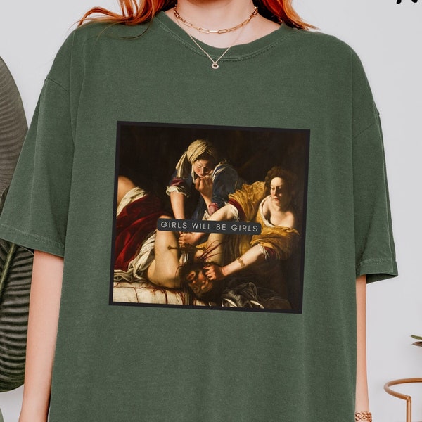 Girls Will Be Girls! Judith beheading Holofernes Shirt, Funny Feminist Tee, Equal Rights Gift, Comfort Colors, Burn the Patriarchy